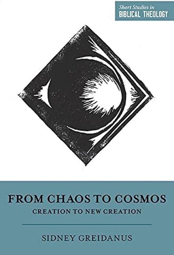 From Chaos to Cosmos: Creation to New Creation