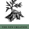 The New Creation and the Storyline of Scripture The New Creation and the Storyline of Scripture