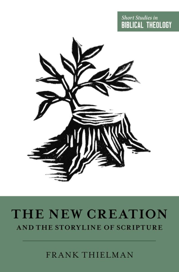 The New Creation and the Storyline of Scripture The New Creation and the Storyline of Scripture