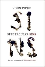 Spectacular Sins Spectacular Sins: And Their Global Purpose in the Glory of Christ