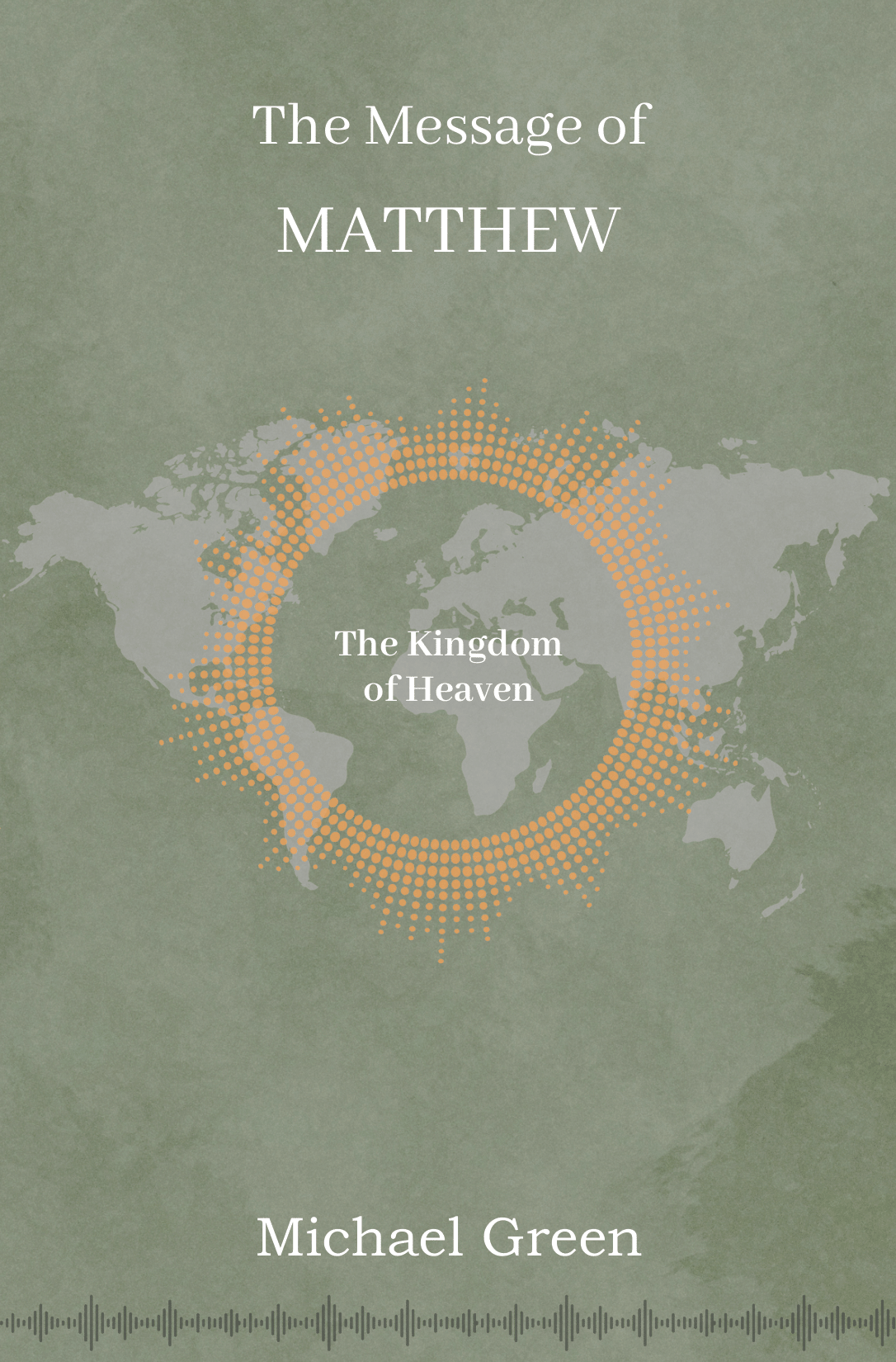 The Message of Matthew: The Kingdom of Heaven