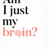 Am I Just My Brain?
