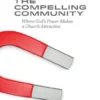 The Compelling Community The Compelling Community: Where God's Power Makes a Church Attractive